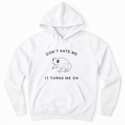 Don’T Hate Me It Turns Me On Funny Frog Meme Hoodie