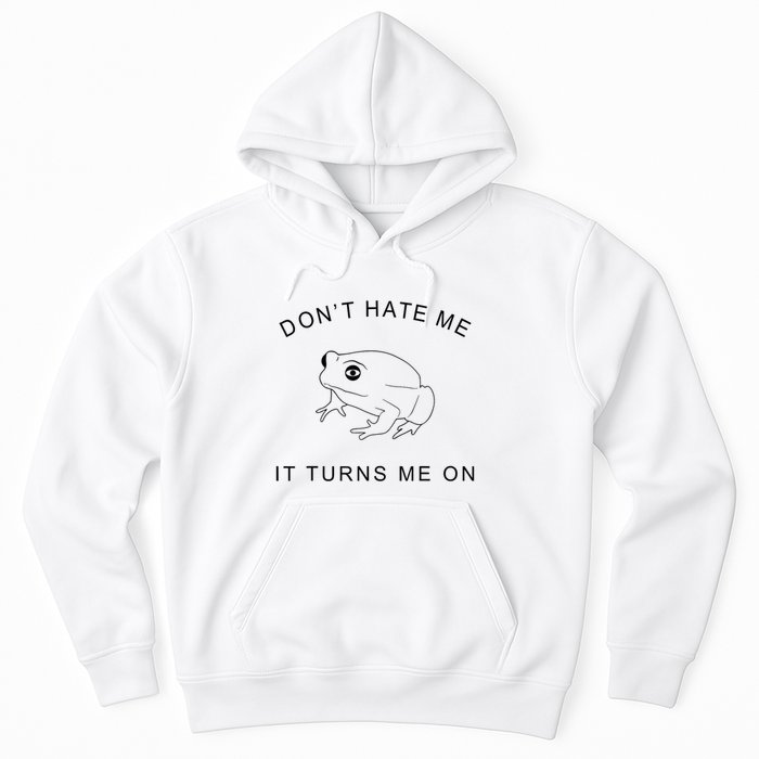 Don’T Hate Me It Turns Me On Funny Frog Meme Hoodie