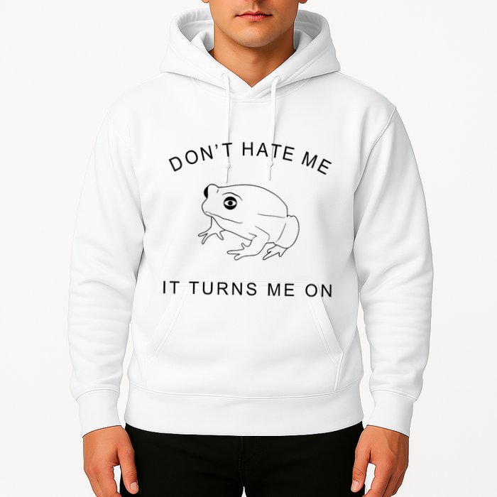 Don’T Hate Me It Turns Me On Funny Frog Meme Hoodie