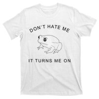 Don’T Hate Me It Turns Me On Funny Frog Meme T-Shirt