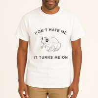 Don’T Hate Me It Turns Me On Funny Frog Meme Tall T-Shirt