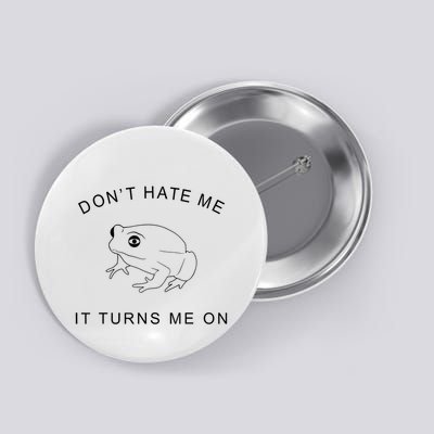 Don’T Hate Me It Turns Me On Funny Frog Meme Button