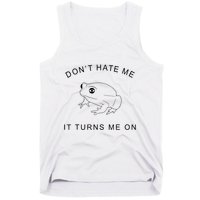 Don’T Hate Me It Turns Me On Funny Frog Meme Tank Top