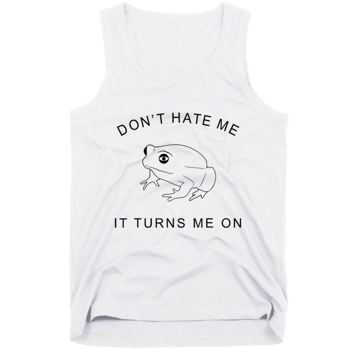 Don’T Hate Me It Turns Me On Funny Frog Meme Tank Top