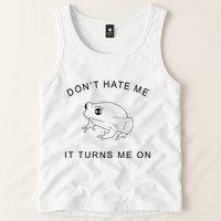 Don’T Hate Me It Turns Me On Funny Frog Meme Tank Top
