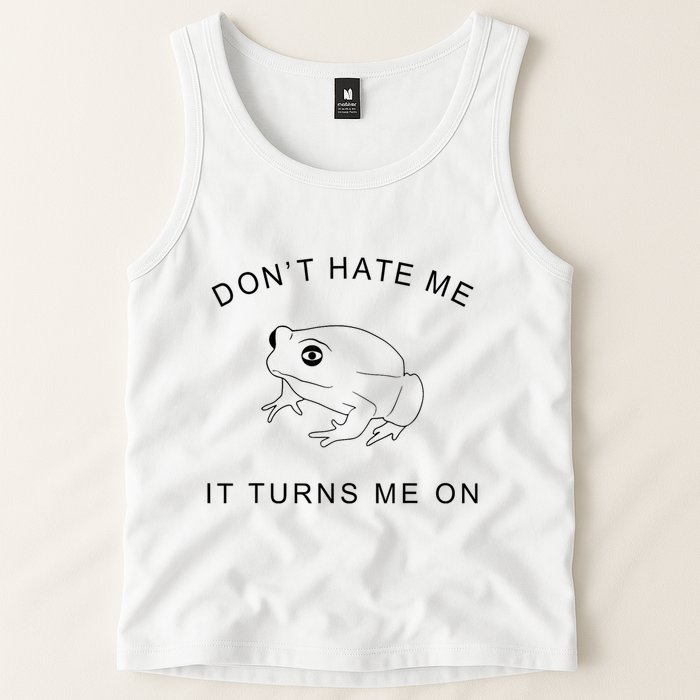 Don’T Hate Me It Turns Me On Funny Frog Meme Tank Top