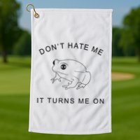 Don’T Hate Me It Turns Me On Funny Frog Meme Golf Towel