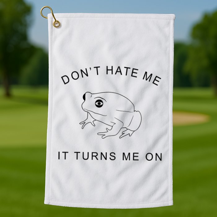 Don’T Hate Me It Turns Me On Funny Frog Meme Golf Towel