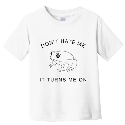 Don’T Hate Me It Turns Me On Funny Frog Meme Toddler T-Shirt