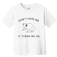Don’T Hate Me It Turns Me On Funny Frog Meme Toddler T-Shirt