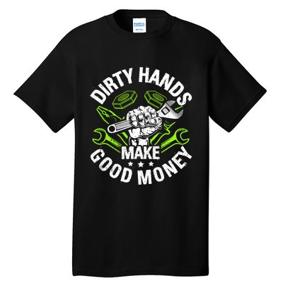 Dirty Hands Make CleanMoney Funny Repair Mechanic Tall T-Shirt