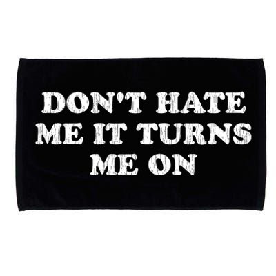 Dont Hate Me It Turns Me On Microfiber Hand Towel