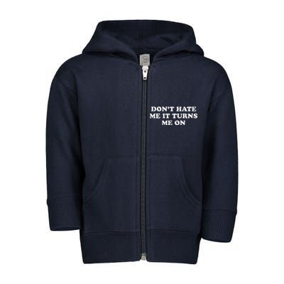 Dont Hate Me It Turns Me On Toddler Zip Fleece Hoodie