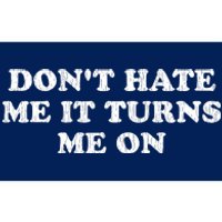 Dont Hate Me It Turns Me On Bumper Sticker