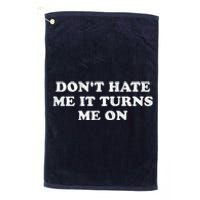 Dont Hate Me It Turns Me On Platinum Collection Golf Towel