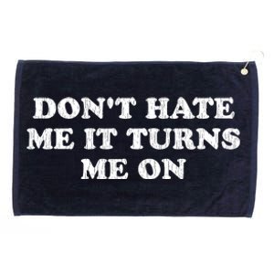 Dont Hate Me It Turns Me On Grommeted Golf Towel