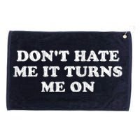 Dont Hate Me It Turns Me On Grommeted Golf Towel