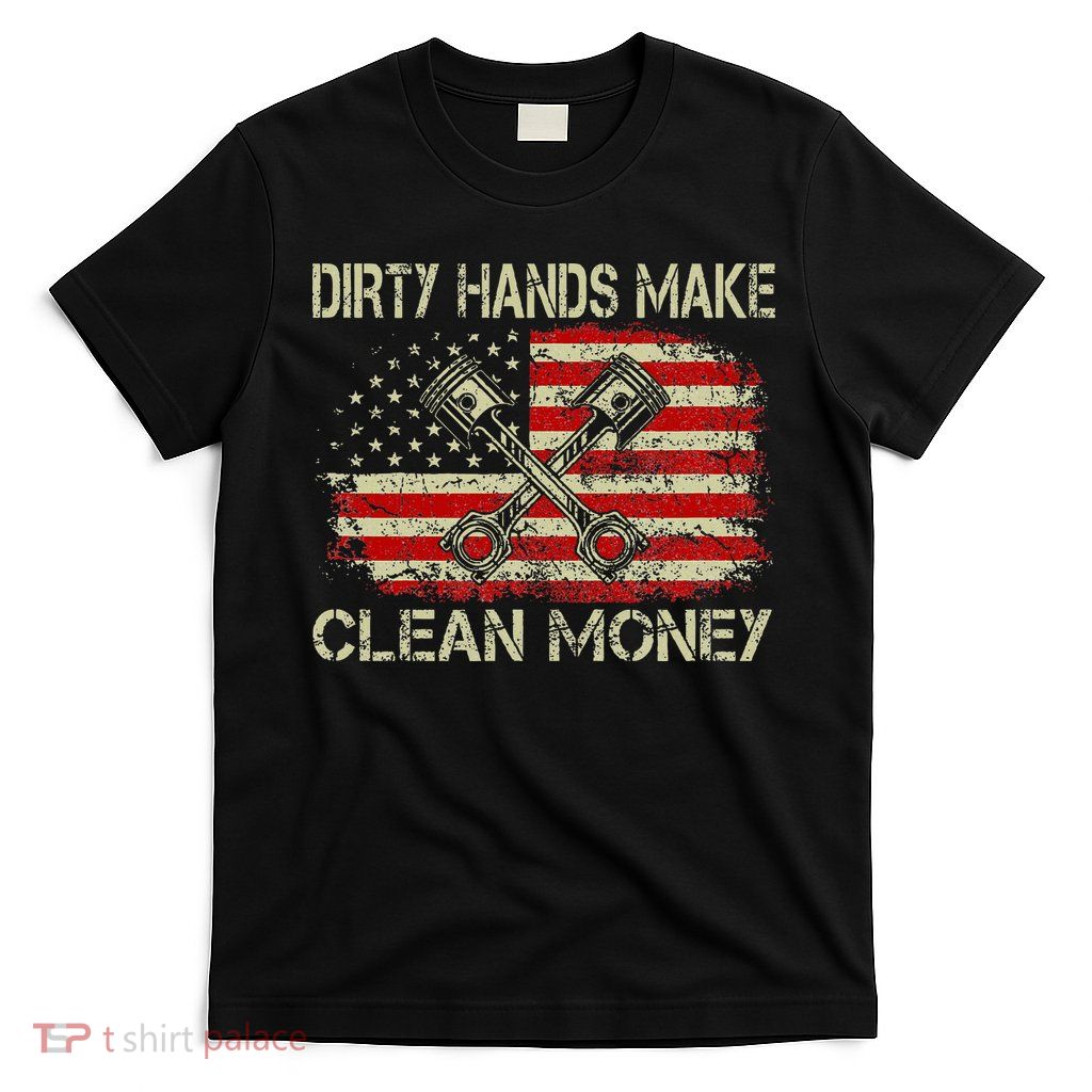 Dirty Hands Make Clean Money Funny Repair Mechanic T-Shirt
