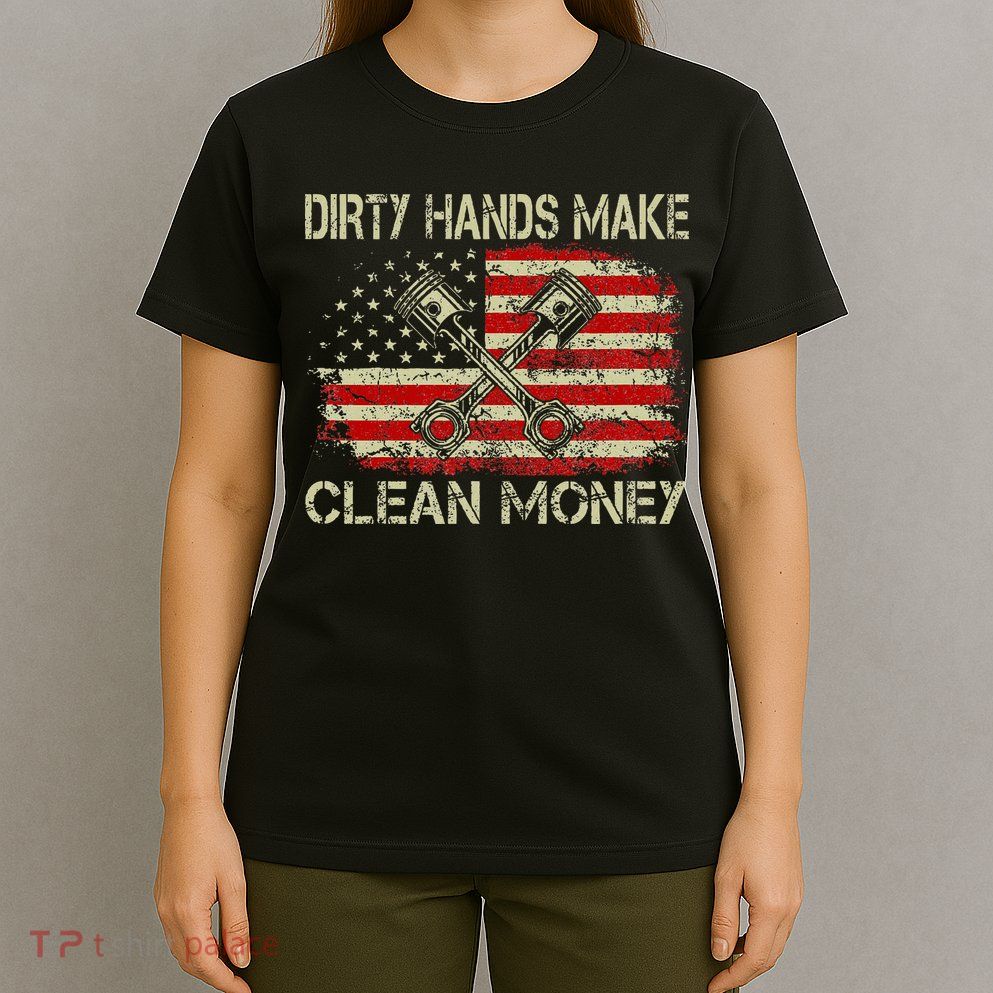 Dirty Hands Make Clean Money Funny Repair Mechanic T-Shirt