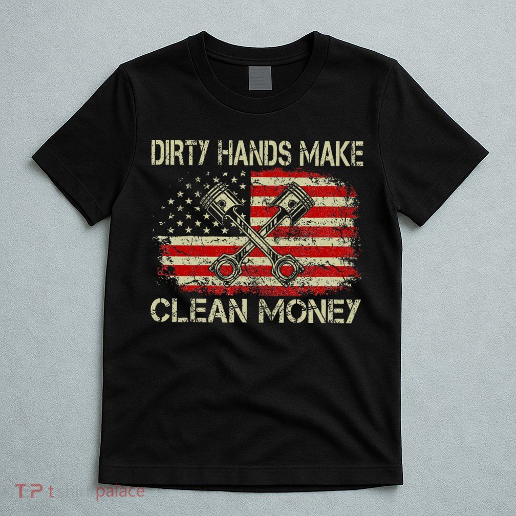Dirty Hands Make Clean Money Funny Repair Mechanic T-Shirt