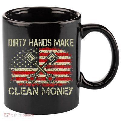 Dirty Hands Make Clean Money Funny Repair Mechanic 11oz C Handle Ceramic Mug