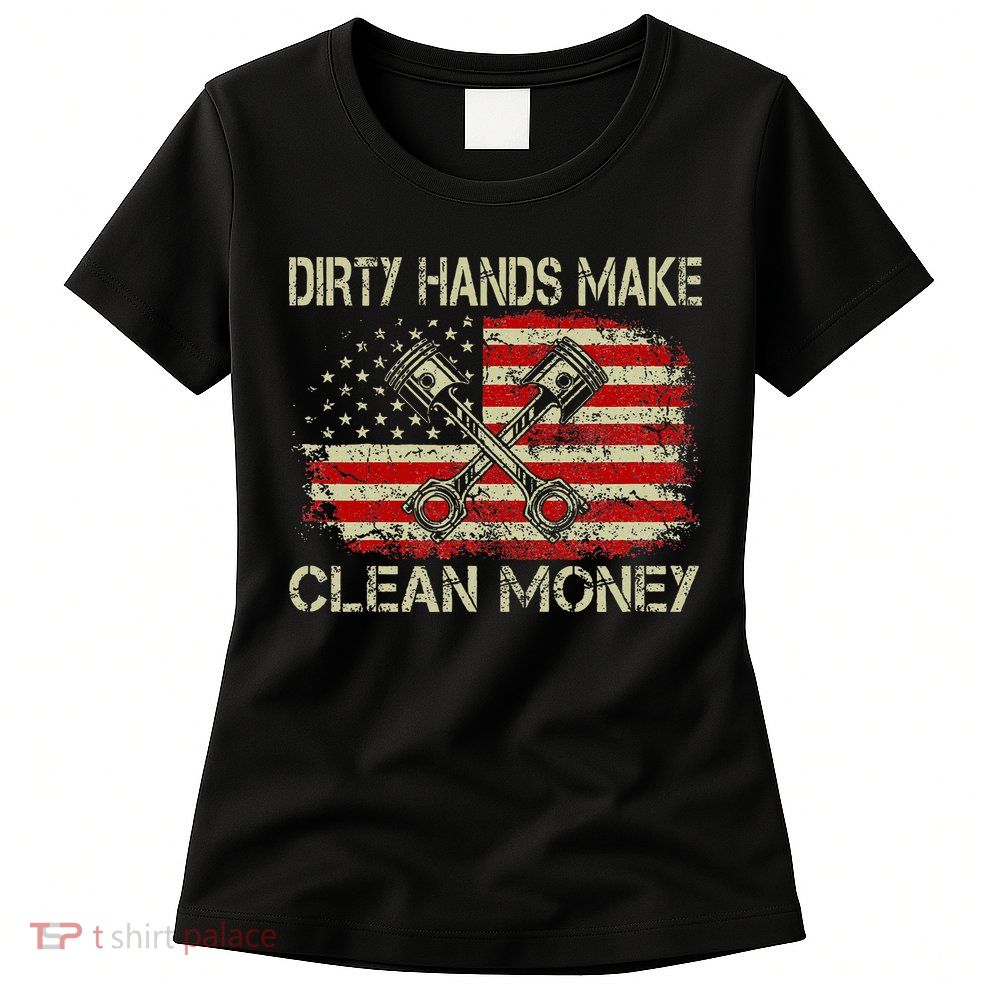 Dirty Hands Make Clean Money Funny Repair Mechanic Womens T-Shirt