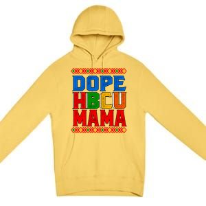 Dope Hbcu Mama Historically Black College Mom Great Gift Premium Pullover Hoodie