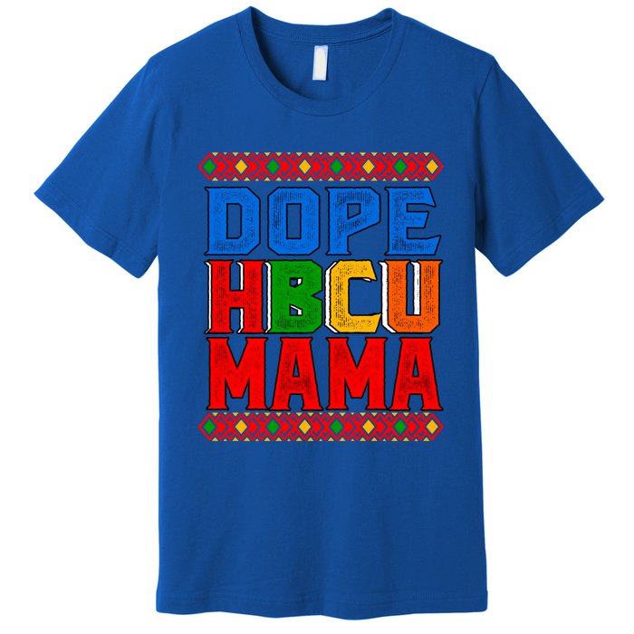 Dope Hbcu Mama Historically Black College Mom Great Gift Premium T-Shirt