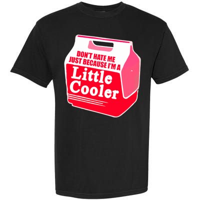 Don't Hate Me Because I'm A Little Cooler Garment-Dyed Heavyweight T-Shirt