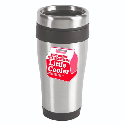 Don't Hate Me Because I'm A Little Cooler 16oz Travel Tumbler