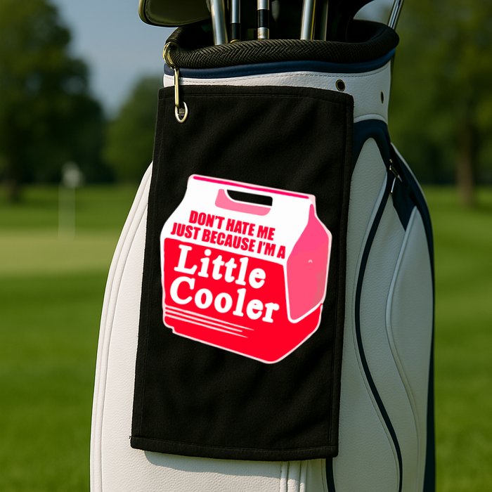 Don't Hate Me Because I'm A Little Cooler Golf Towel