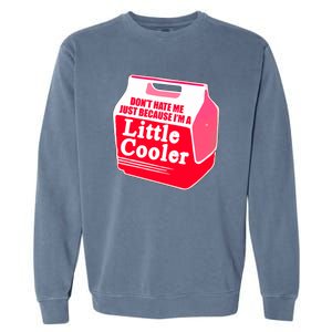 Don't Hate Me Because I'm A Little Cooler Garment-Dyed Sweatshirt