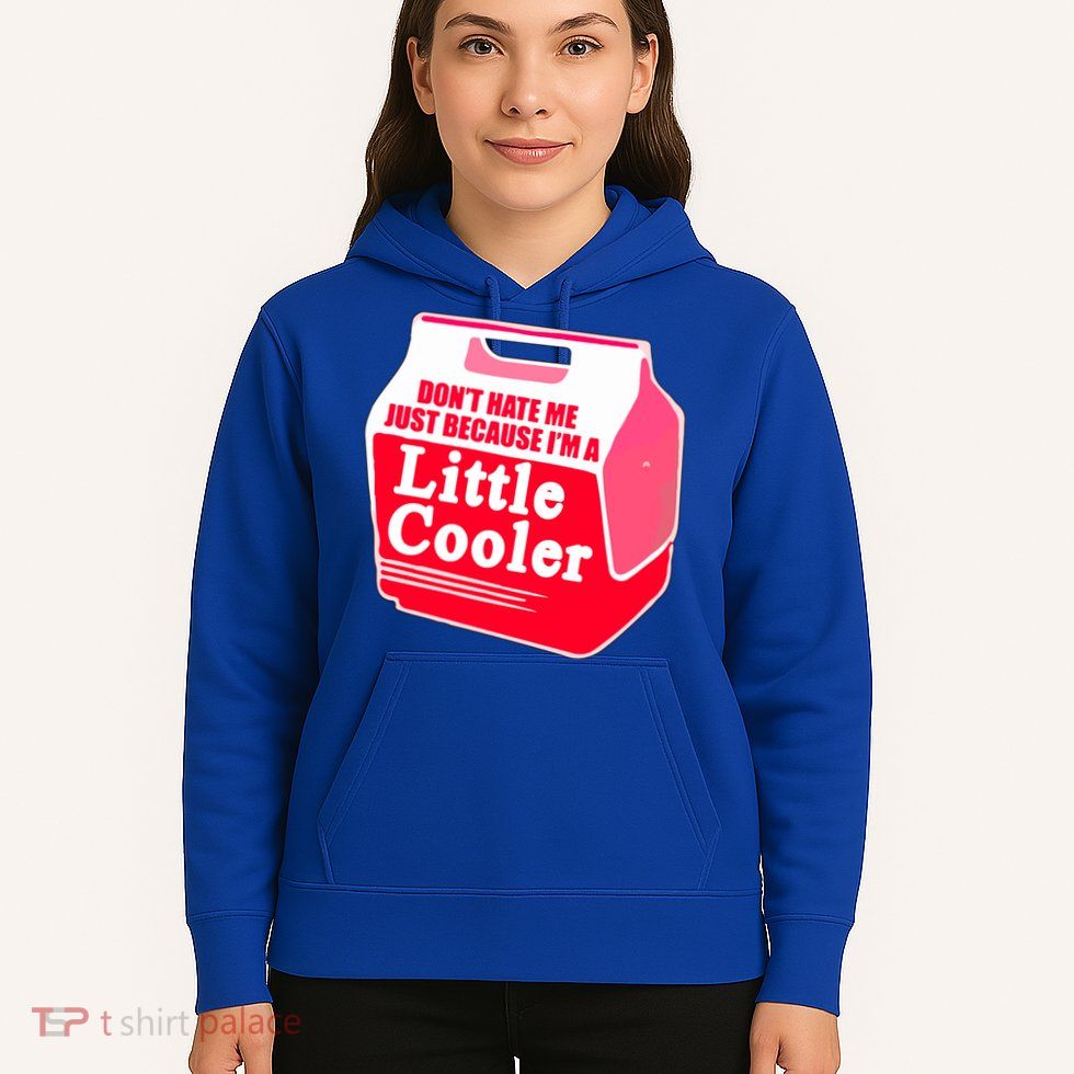 Don't Hate Me Because I'm A Little Cooler Hoodie