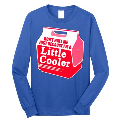 Don't Hate Me Because I'm A Little Cooler Long Sleeve Shirt