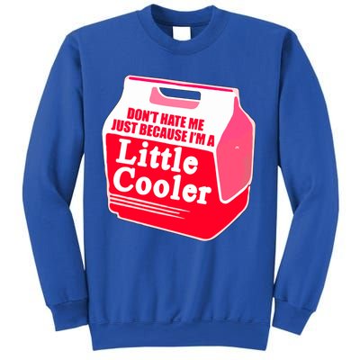 Don't Hate Me Because I'm A Little Cooler Sweatshirt