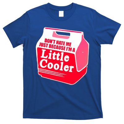 Don't Hate Me Because I'm A Little Cooler T-Shirt