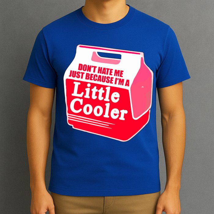 Don't Hate Me Because I'm A Little Cooler T-Shirt