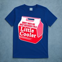 Don't Hate Me Because I'm A Little Cooler T-Shirt
