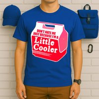 Don't Hate Me Because I'm A Little Cooler T-Shirt