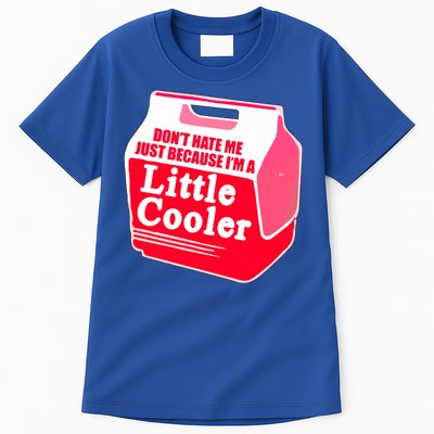 Don't Hate Me Because I'm A Little Cooler Tall T-Shirt