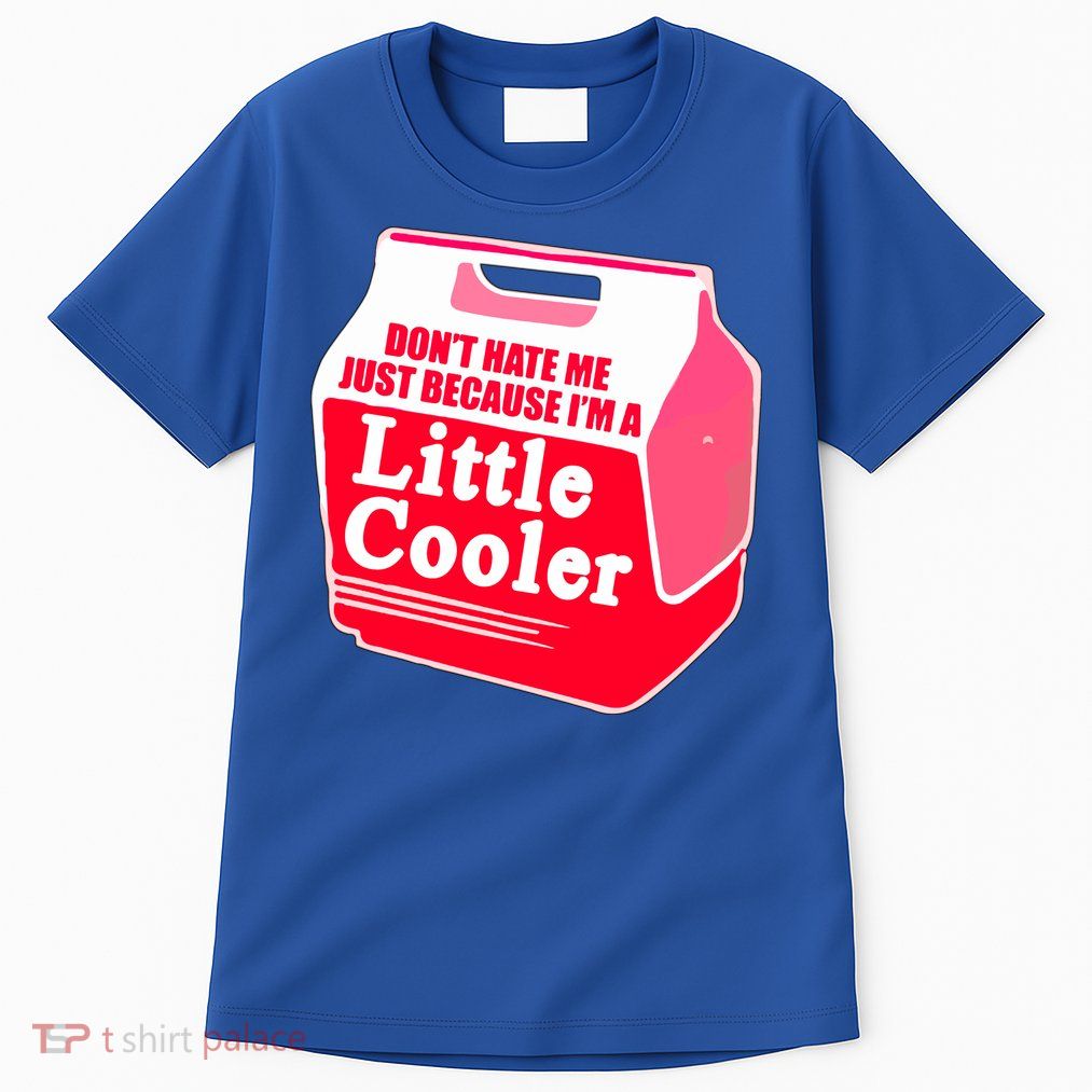 Don't Hate Me Because I'm A Little Cooler Tall T-Shirt
