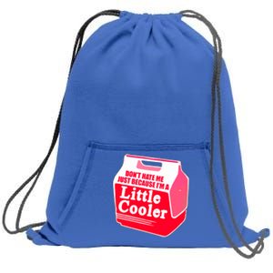 Don't Hate Me Because I'm A Little Cooler Sweatshirt Cinch Pack Bag