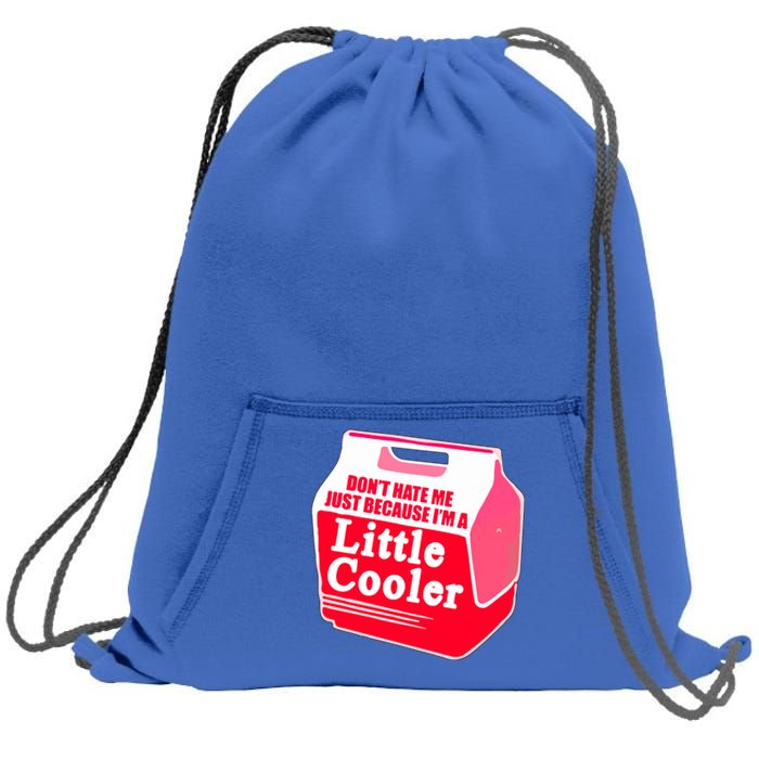 Don't Hate Me Because I'm A Little Cooler Sweatshirt Cinch Pack Bag