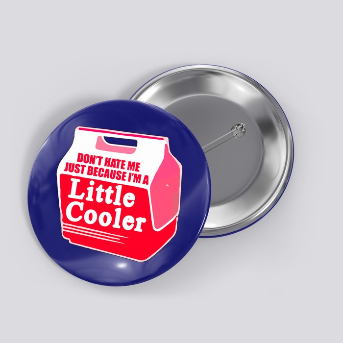 Don't Hate Me Because I'm A Little Cooler Button