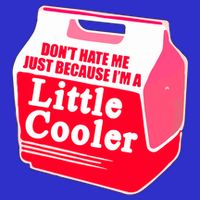 Don't Hate Me Because I'm A Little Cooler Button