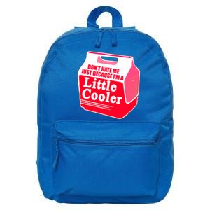 Don't Hate Me Because I'm A Little Cooler 16 in Basic Backpack