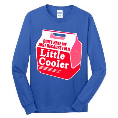 Don't Hate Me Because I'm A Little Cooler Tall Long Sleeve T-Shirt