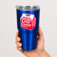 Don't Hate Me Because I'm A Little Cooler Tumbler