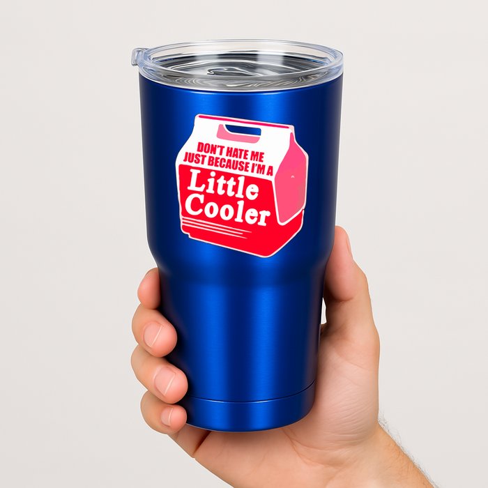 Don't Hate Me Because I'm A Little Cooler Tumbler
