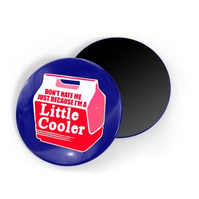 Don't Hate Me Because I'm A Little Cooler Magnet